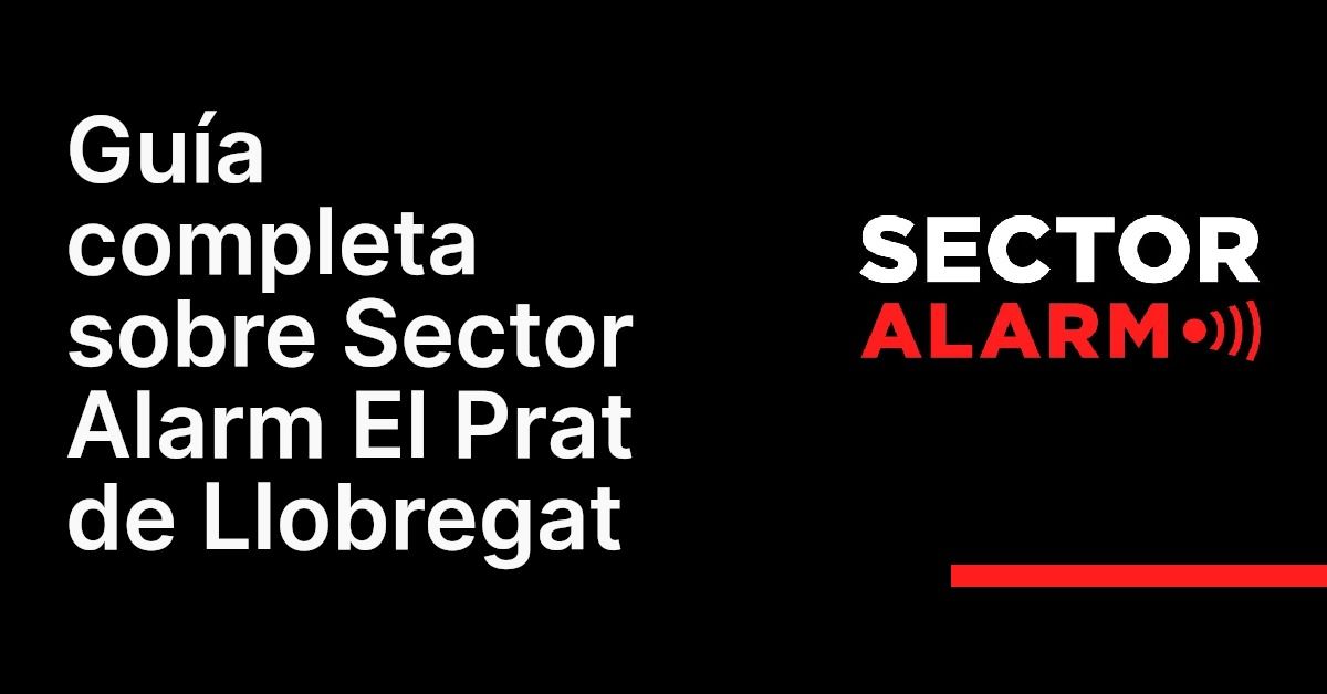 Guía completa sobre Sector Alarm El Prat de Llobregat
